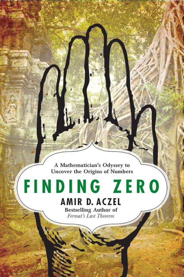 Finding Zero A Mathematicians Odyssey To Uncover The Origins Of Numbers Amir D Aczel
