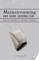 Mainstreaming And Game Journalism Nieborg David B Foxman Maxwell