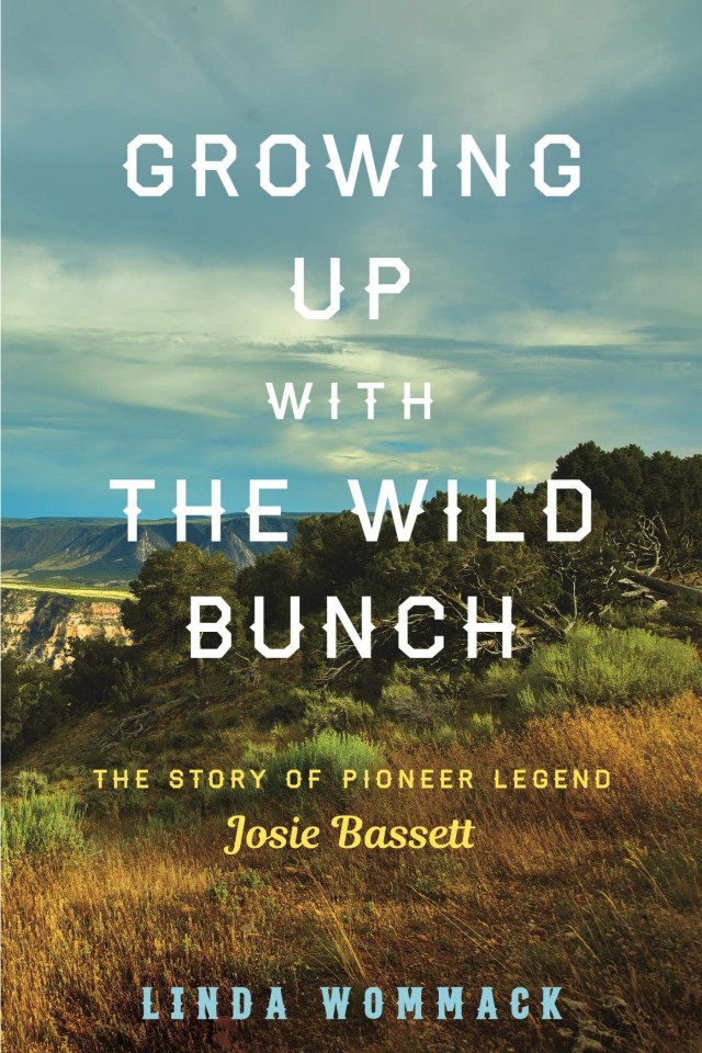 Growing Up With The Wild Bunch The Story Of Pioneer Legend Josie Bassett Linda Wommack