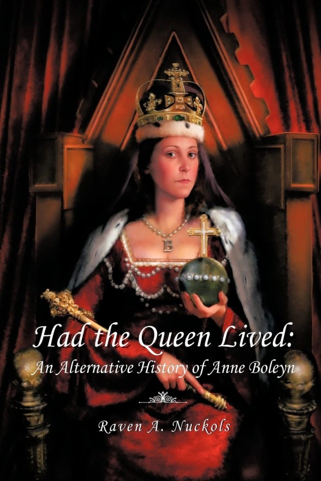Had The Queen Lived An Alternative History Of Anne Boleyn Raven A Nuckols