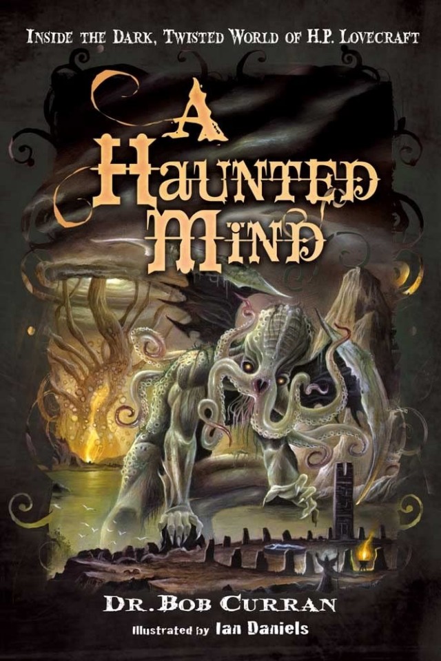 Haunted Mind Inside The Dark Twisted World Of Hp Lovecraft Bob Curran