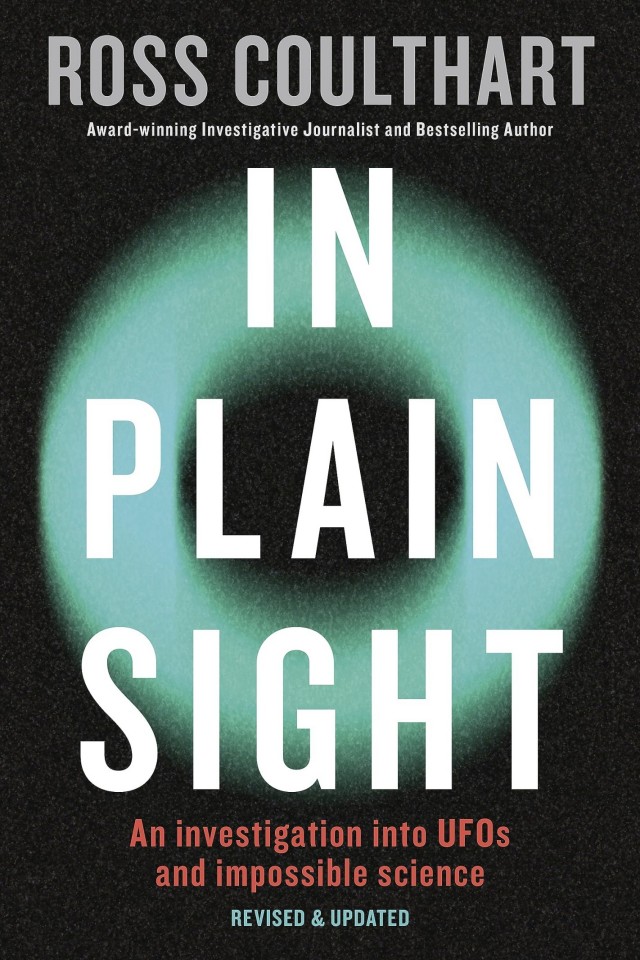 In Plain Sight A Fascinating Investigation Into Ufos And Alien Encounters From An Awardwinning Journalist Fully Updated And Revised New Edition For 2023 Ross Coulthart