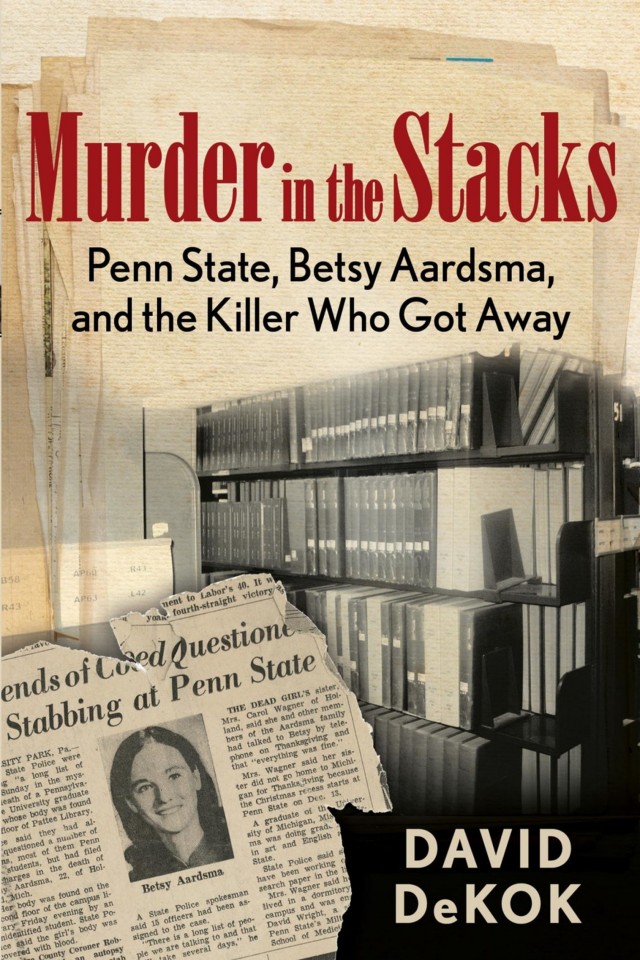 Murder In The Stacks Penn State Betsy Aardsma And The Killer Who Got Away David Dekok