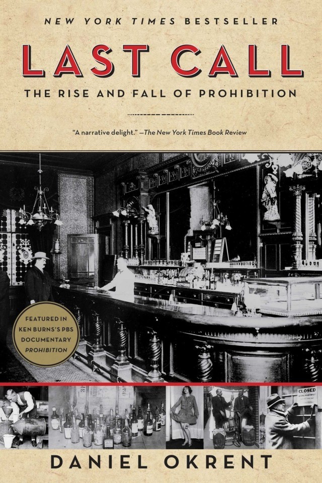 Last Call The Rise And Fall Of Prohibition Daniel Okrent