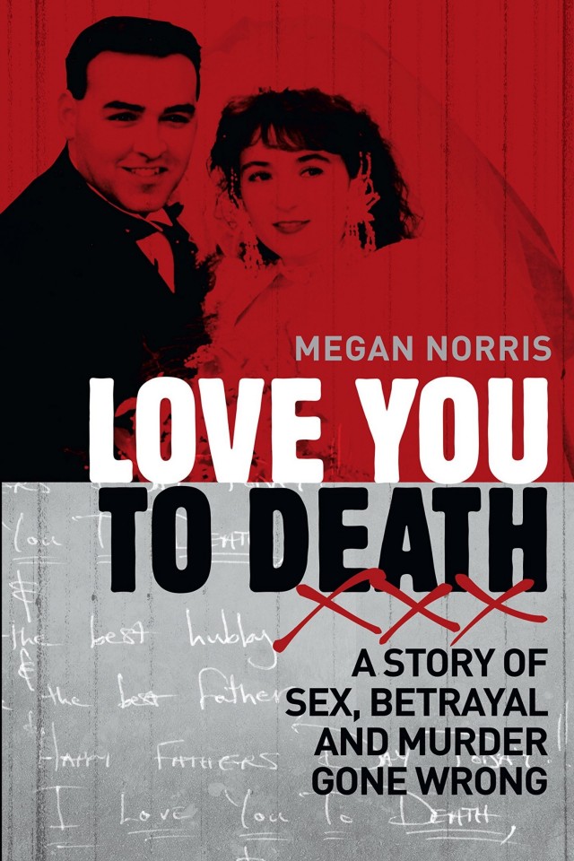 Love You To Death A Story Of Sex Betrayal And Murder Gone Wrong Megan Norris