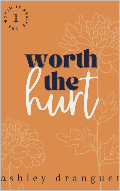 Worth The Hurt Worth It Series Book 1 Ashley Dranguet