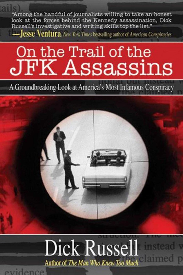 On The Trail Of The Jfk Assassins A Groundbreaking Look At Americas Most Infamous Conspiracy First Edition Russell