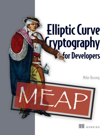 Elliptic Curve Cryptography For Developers Meap V06 Chapters 1 To 17 Of 19 Mike Rosing