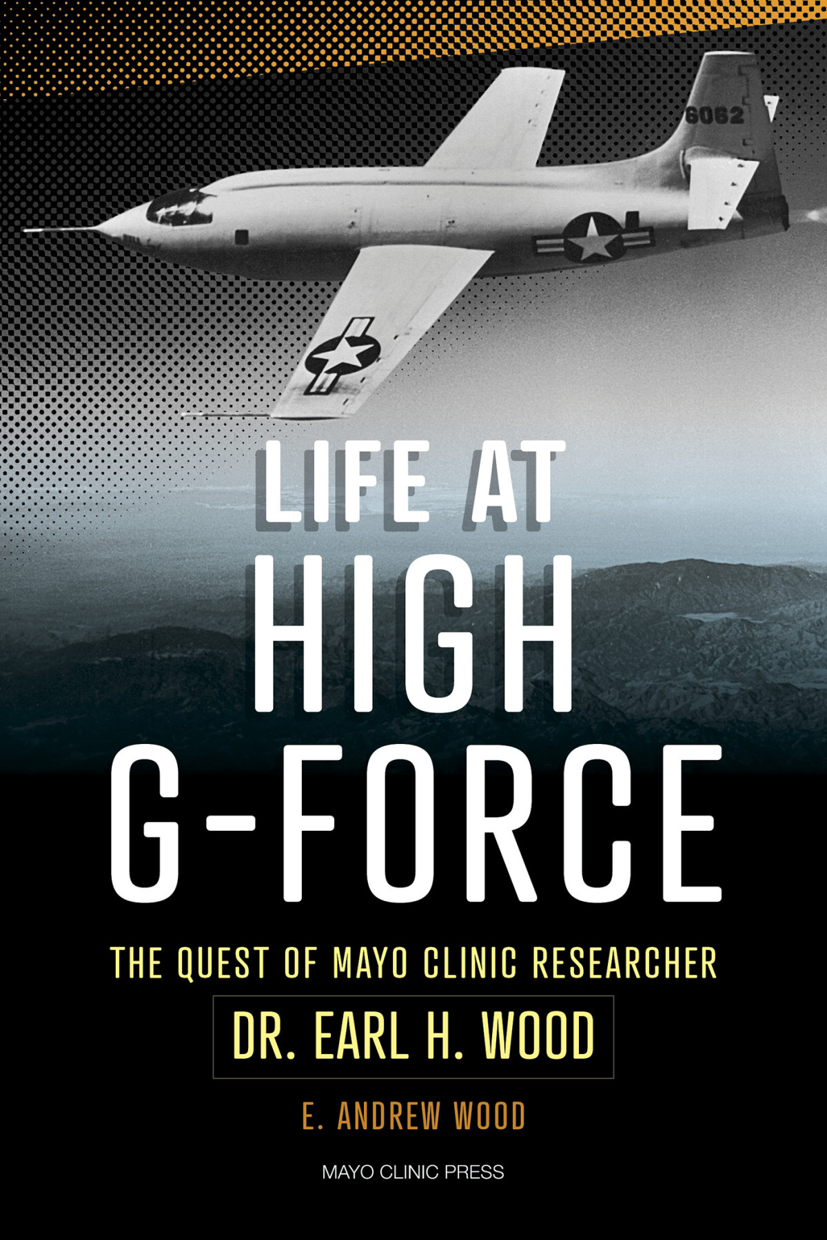 Life At High Gforce The Quest Of Mayo Clinic Researcher Dr Earl H Wood E Andrew Wood