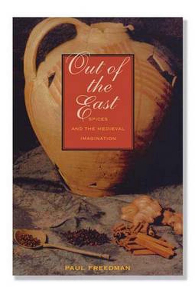 Out Of The East Spices And The Medieval Imagination Paul Freedman