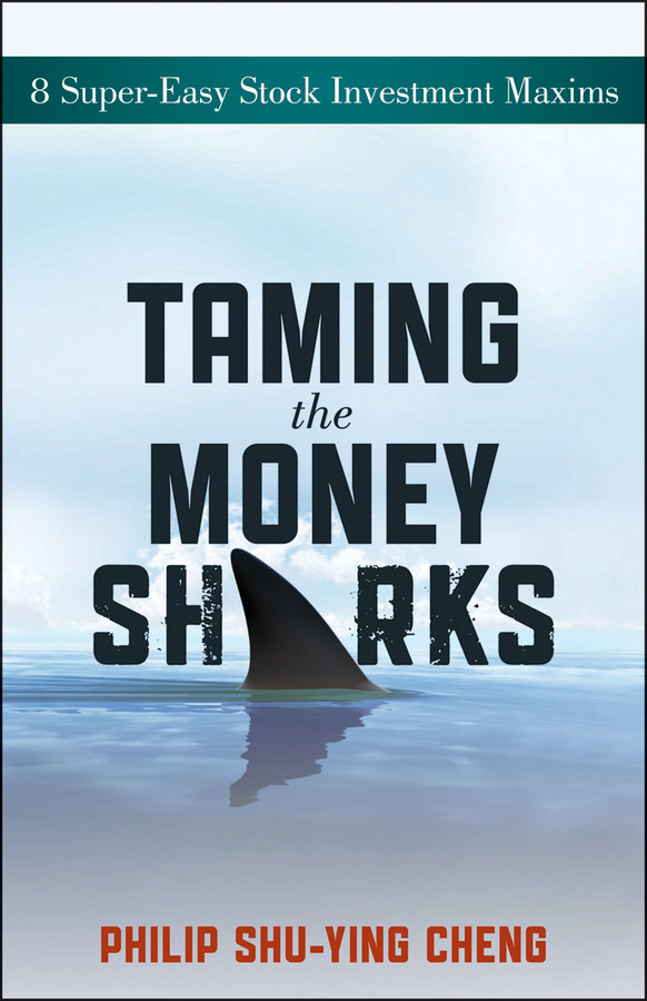 Taming The Money Sharks 8 Supereasy Stock Investment Maxims Philip Shuying Cheng