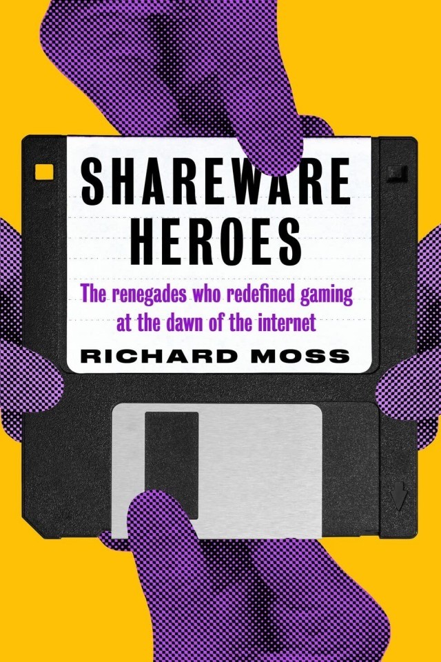 Shareware Heroes The Renegades Who Redefined Gaming At The Dawn Of The Internet Richard Moss