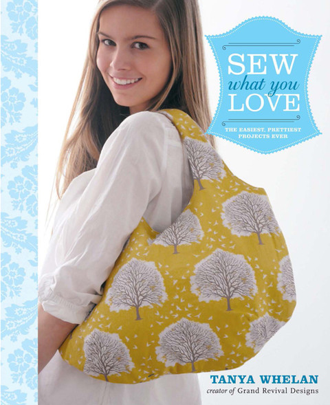 Sew What You Love 1st Edition Tanya Whelan