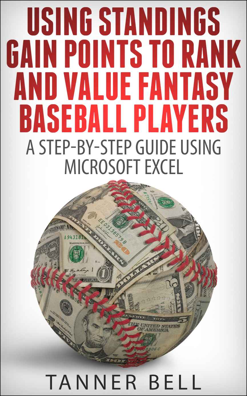 Using Standings Gain Points To Rank And Value Fantasy Baseball Players A Stepbystep Guide Using Microsoft Excel Tanner Bell