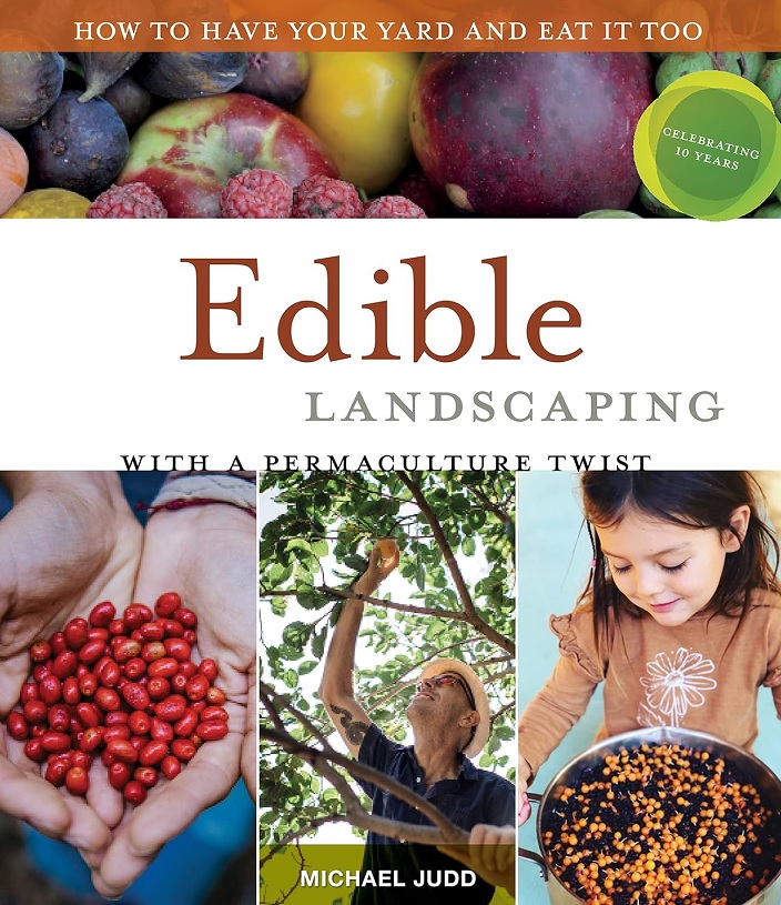 Edible Landscaping With A Permaculture Twist How To Have Your Yard And Eat It Too Michael Judd