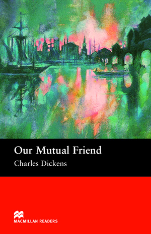Our Mutual Friend Macmillan Readers Level 6 Charles Dickens