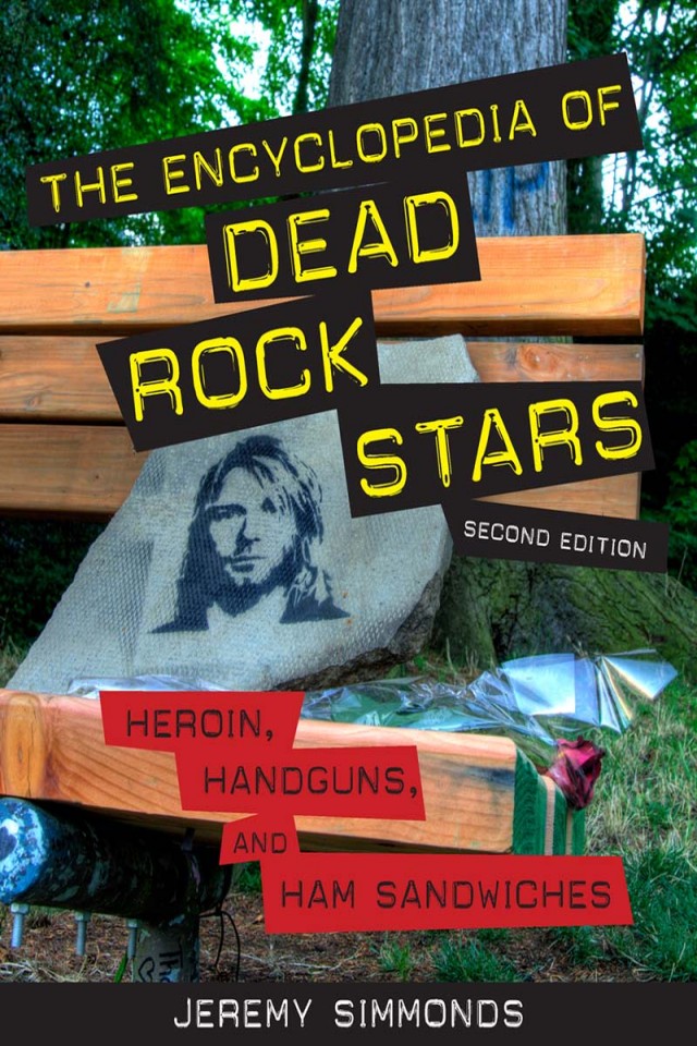 The Encyclopedia Of Dead Rock Stars Heroin Handguns And Ham Sandwiches Jeremy Simmonds