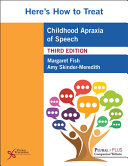 Heres How To Treat Childhood Apraxia Of Speech 3rd Edition Margaret Fish