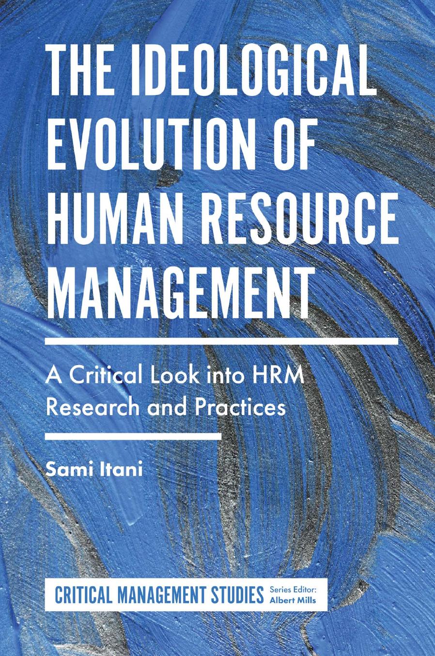 The Ideological Evolution Of Human Resource Management A Critical Look Into Hrm Research And Practices Sami Itani