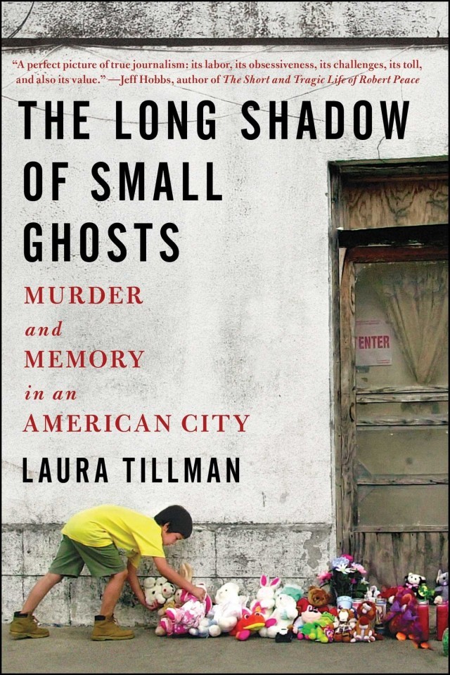 The Long Shadow Of Small Ghosts Murder And Memory In An American City Laura Tillman