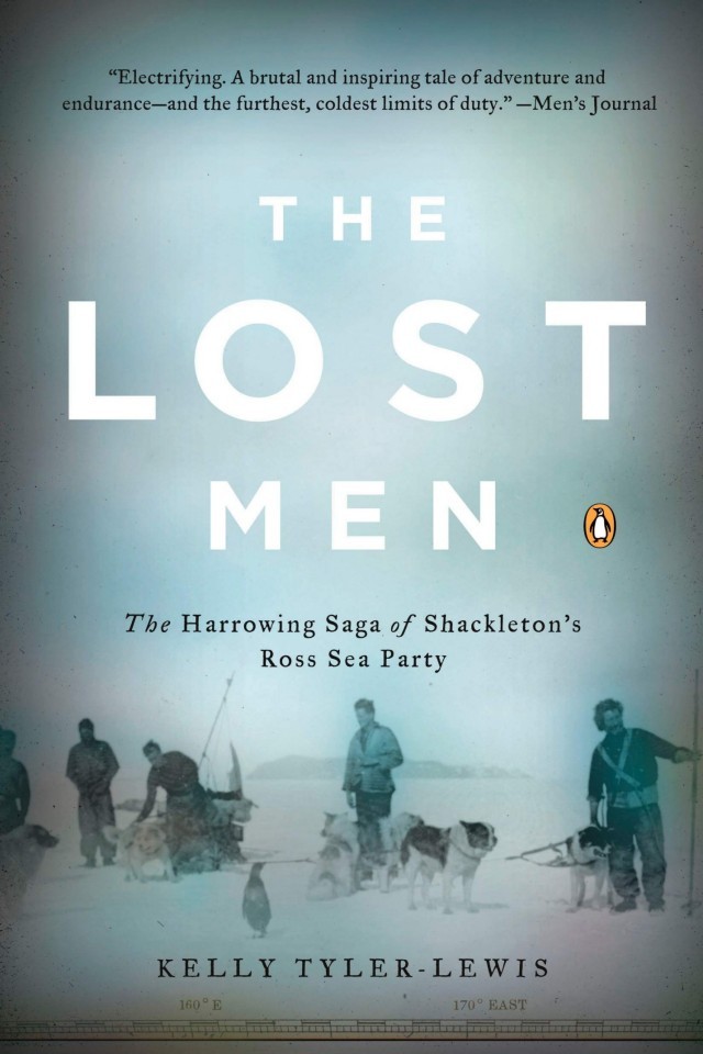 The Lost Men The Harrowing Saga Of Shackletons Ross Sea Party Kelly Tylerlewis