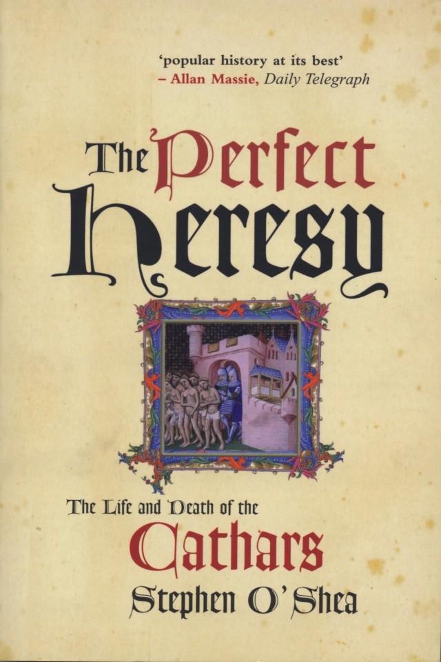 The Perfect Heresy The Life And Death Of The Cathars Stephen Oshea