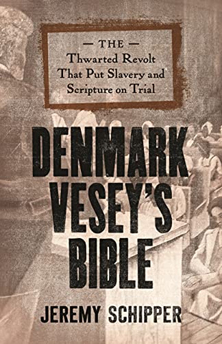 Denmark Veseys Bible The Thwarted Revolt That Put Slavery And Scripture On Trial Jeremy Schipper