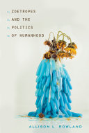 Zoetropes And The Politics Of Humanhood 1st Edition Rowland Allison L
