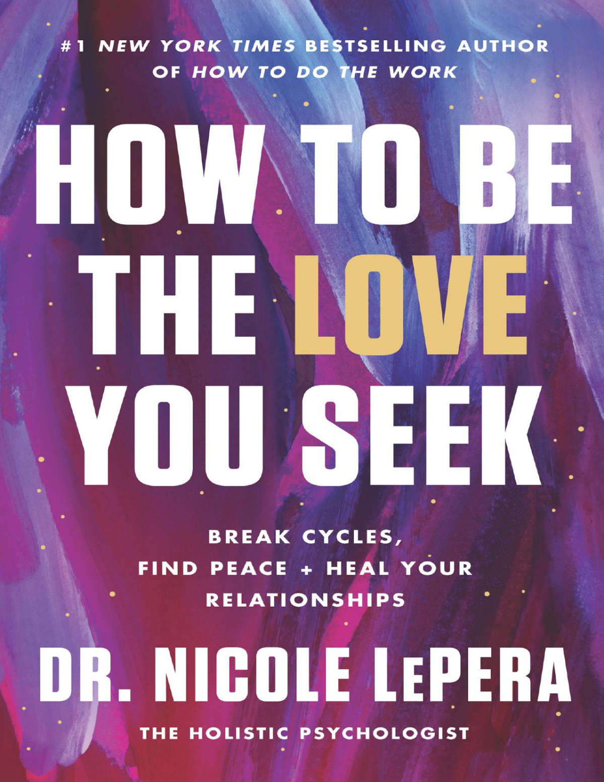 How To Be The Love You Seek Break Cycles Find Peace And Heal Your Relationships Nicole Lepera