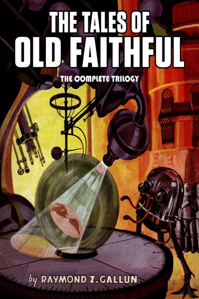 The Tales Of Old Faithful The Complete Trilogy Jerry Ebooks Raymond Z Gallun