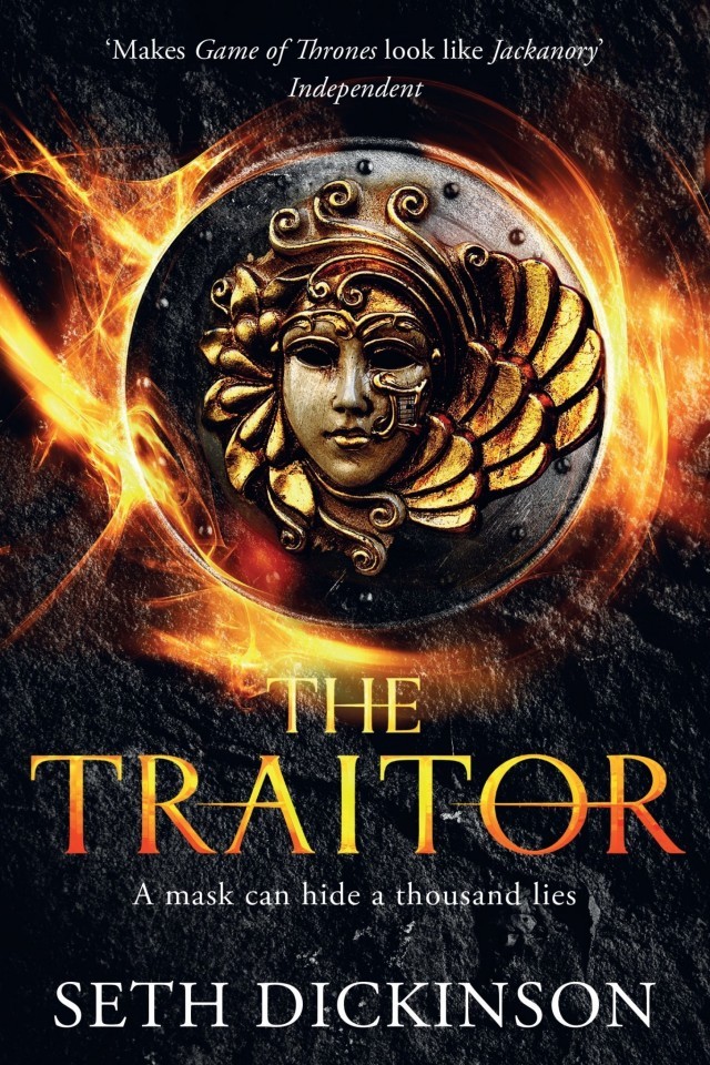 The Traitor A Mask Can Hide A Thousand Lies Seth Dickinson