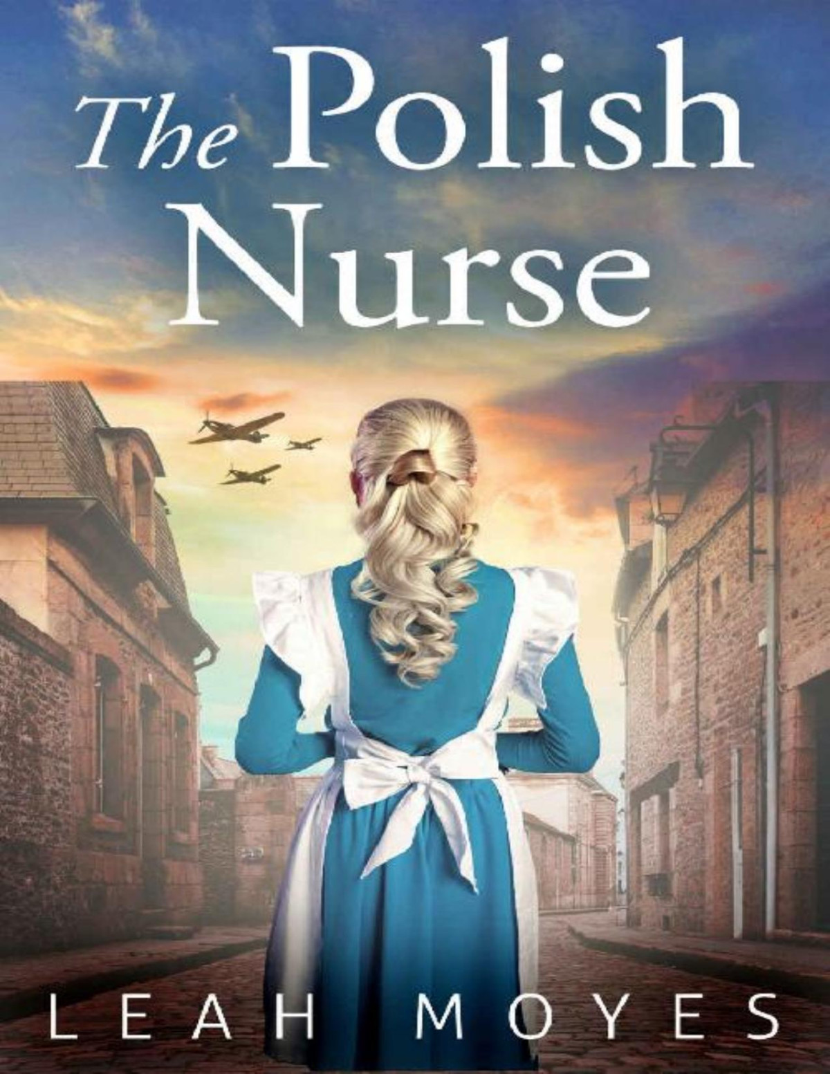 The Polish Nurse A Ww2 Historical Fiction Novel Leah Moyes