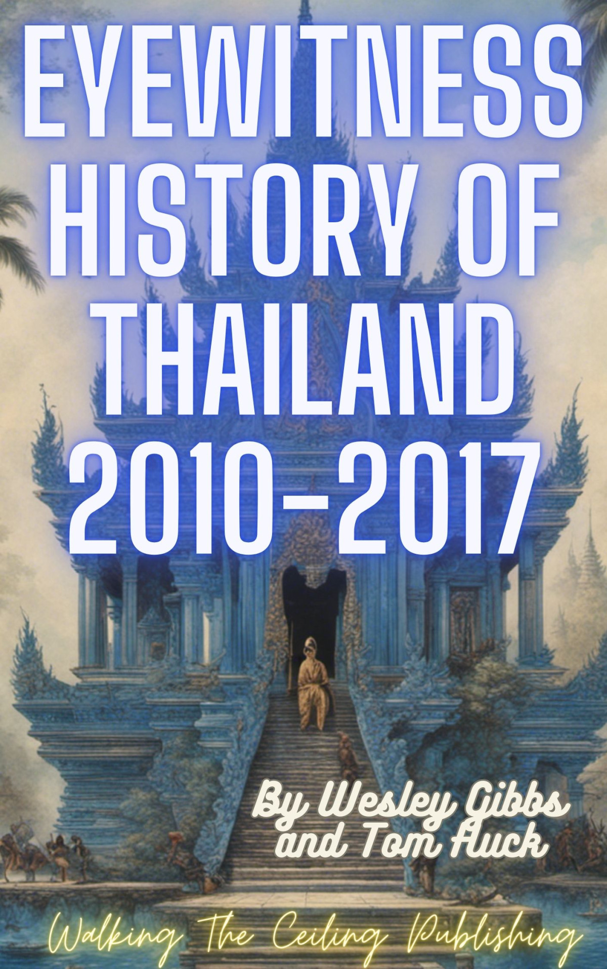 Eyewitness History Of Thailand 1st Edition Wesley Gibbs
