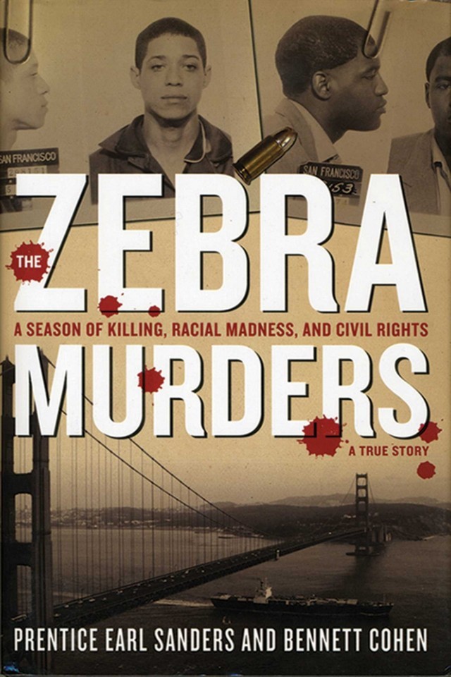 The Zebra Murders A Season Of Killing Racial Madness And Civil Rights Prentice Earl Sanders Ben Cohen