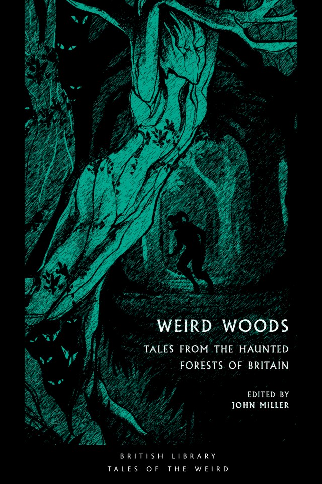 Weird Woods Tales From The Haunted Forests Of Britain British Library Tales Of The Weird Book 16 Benson