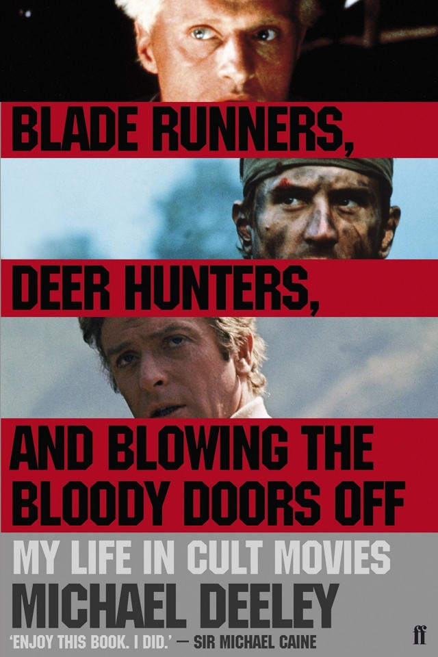 Blade Runners Deer Hunters Blowing The Bloody Doors Off My Life In Cult Movies Michael Deeley