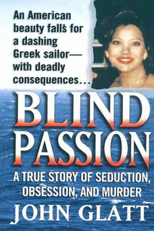 Blind Passion A True Story Of Seduction Obsession And Murder John Glatt