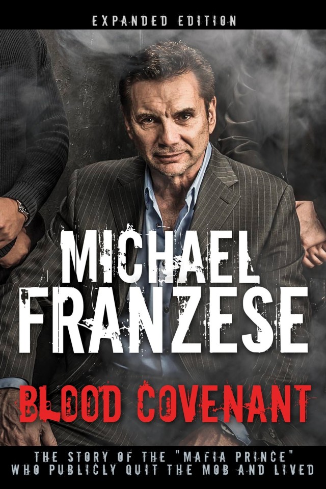 Blood Covenant The Story Of The Mafia Prince Who Publicly Quit The Mob And Lived Michael Franzese