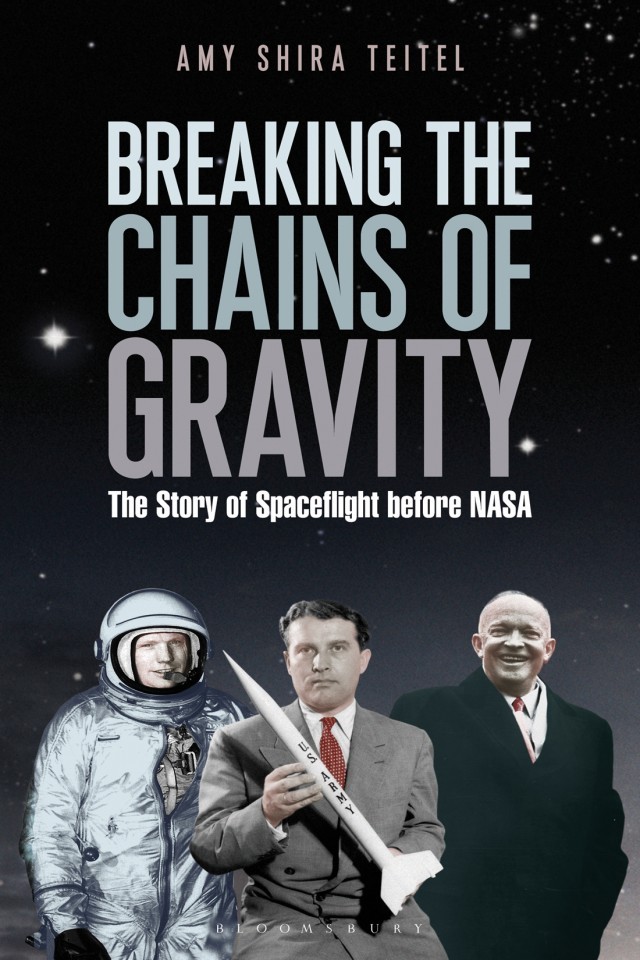 Breaking The Chains Of Gravity The Story Of Spaceflight Before Nasa Amy Shira Teitel