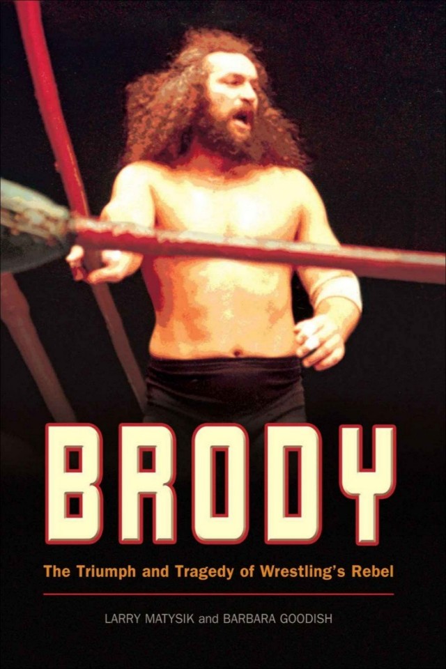 Brody The Triumph And Tragedy Of Wrestlings Rebel Larry Matysik Barbara Goodish