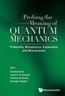 Probing The Meaning Of Quantum Mechanics Probability Metaphysics Explanation And Measurement Diederik Aerts