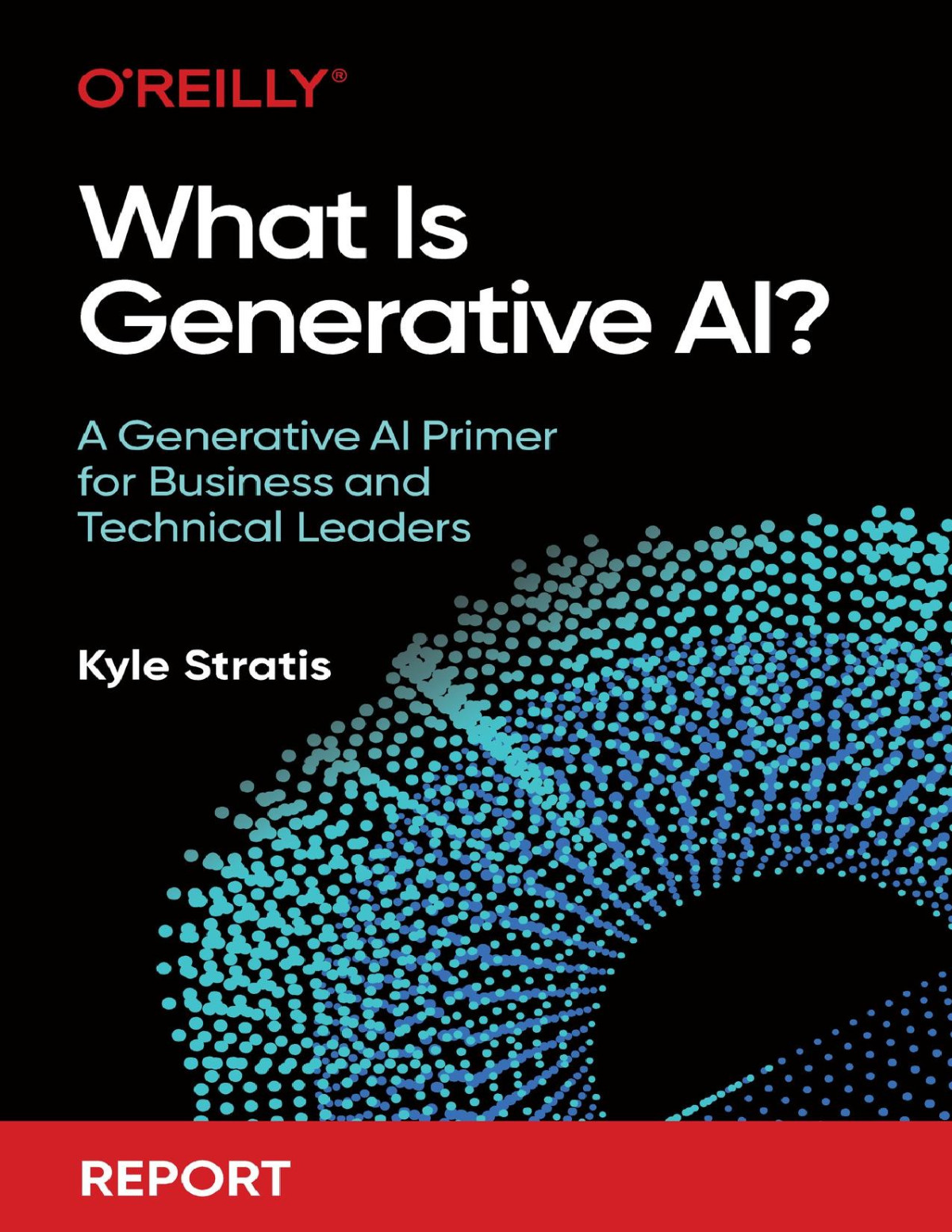 What Is Generative Ai A Generative Ai Primer For Business And Technical Leaders Kyle Stratis