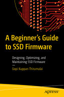 A Beginners Guide To Ssd Firmware Designing Optimizing And Maintaining Ssd Firmware Gopi Kuppan Thirumalai