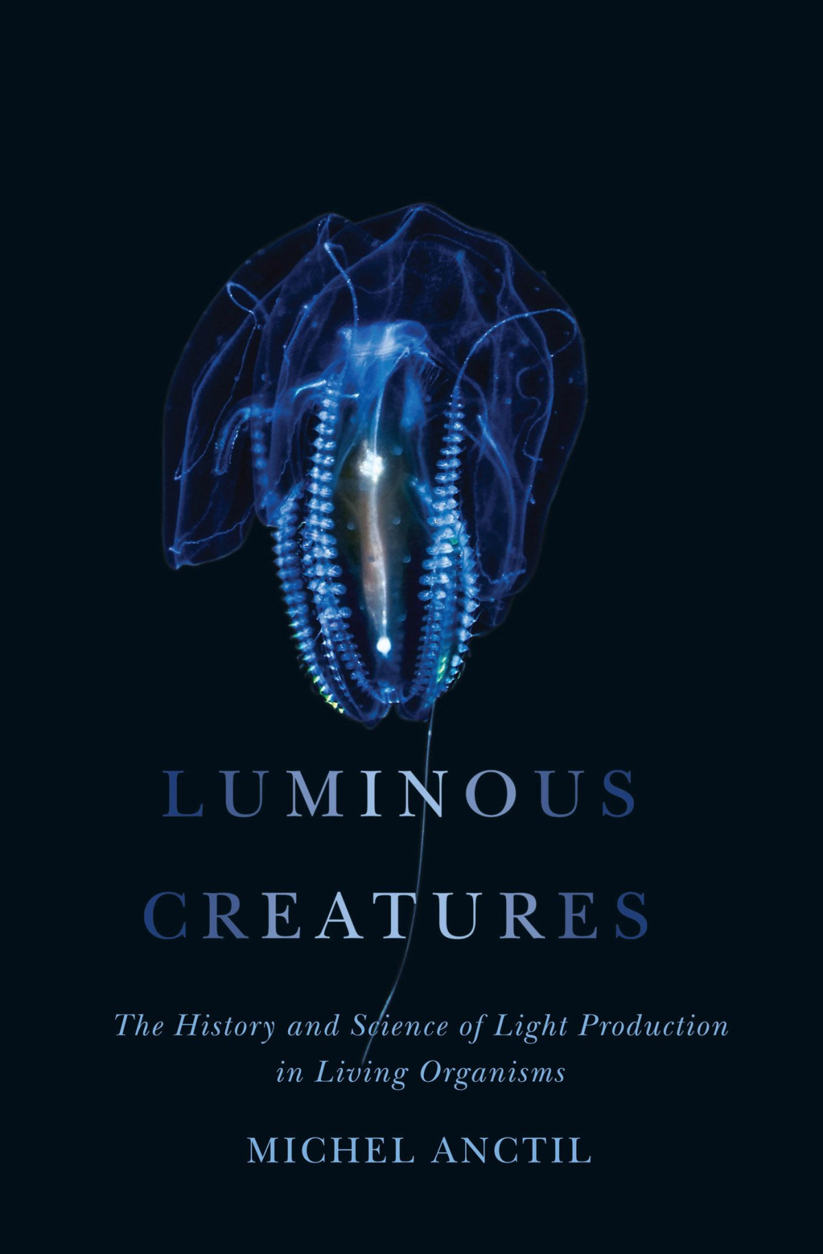 Luminous Creatures The History And Science Of Light Production In Living Organisms Michel Anctil