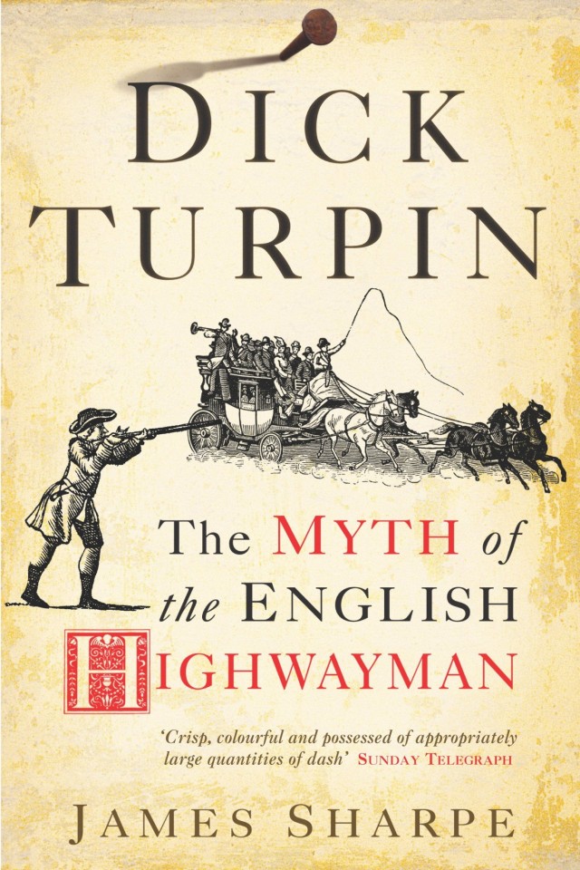 Dick Turpin The Myth Of The English Highwayman James Sharpe