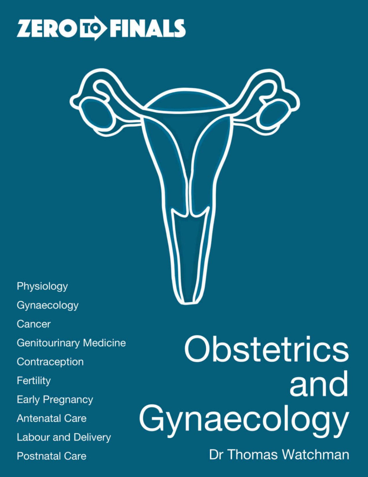 Zero To Finals Obstetrics And Gynaecology 1st Thomas Watchman