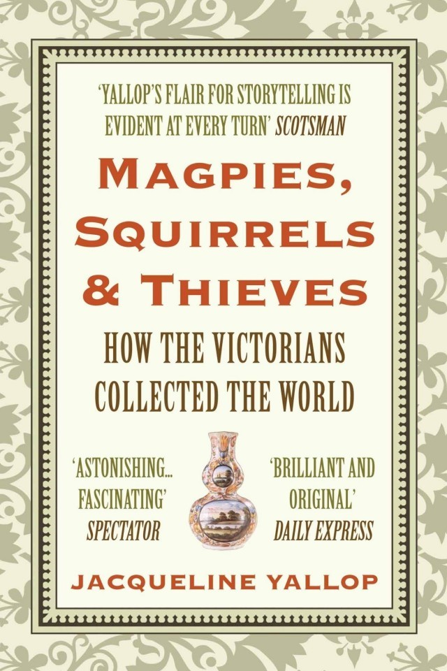 Magpies Squirrels And Thieves How The Victorians Collected The World Jacqueline Yallop
