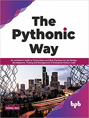 The Pythonic Way An Architects Guide To Conventions And Best Practices For The Design Development Testing 1st Edition Raj