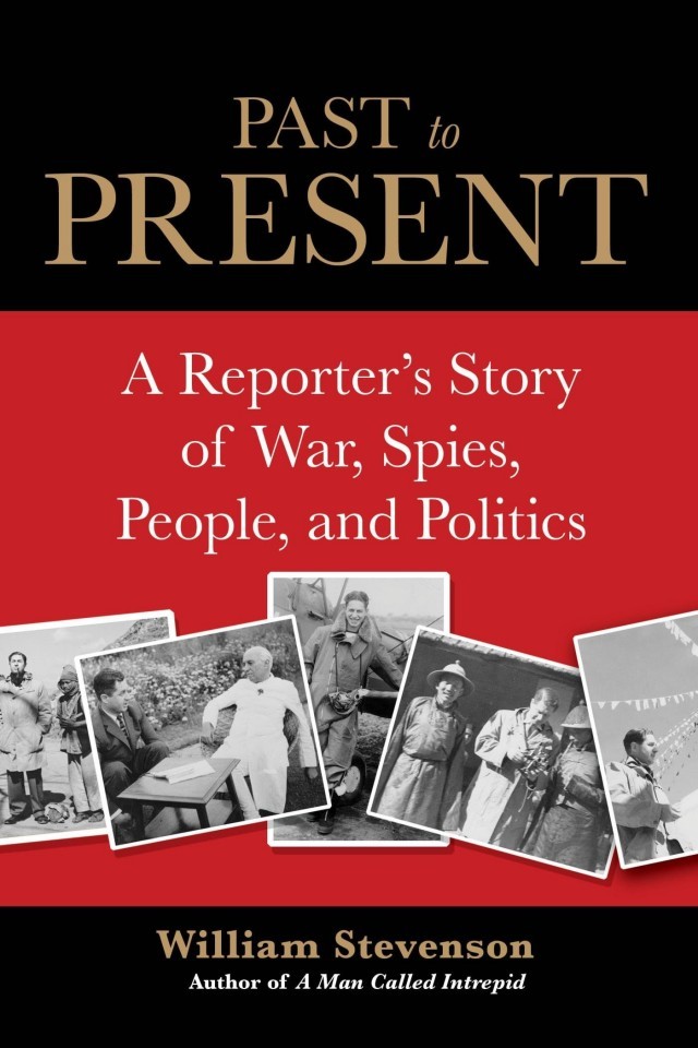 Past To Present A Reporters Story Of War Spies People And Politics William Stevenson