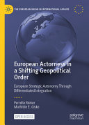 European Actorness In A Shifting Geopolitical Order European Strategic Autonomy Through Differentiated Integration Pernille Rieker